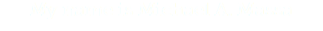 My name is Michael A. Massa